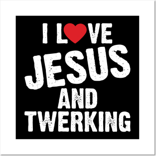 I Love Jesus And Twerking Posters and Art